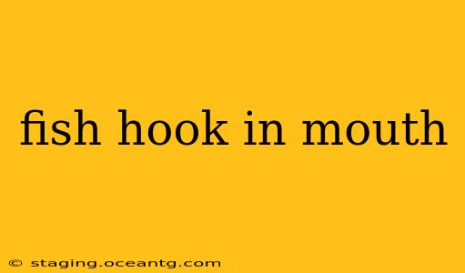 fish hook in mouth