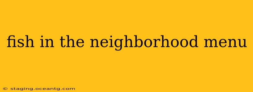 fish in the neighborhood menu