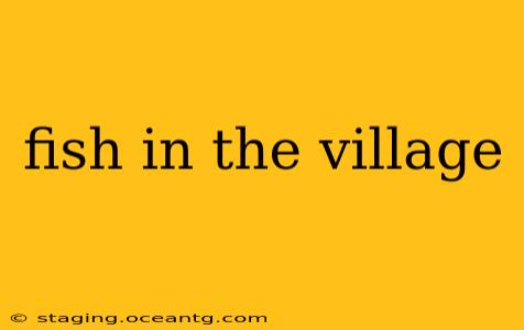 fish in the village