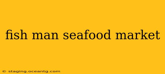 fish man seafood market