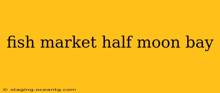 fish market half moon bay