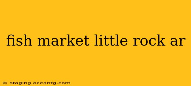 fish market little rock ar