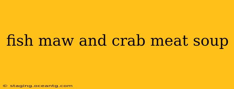 fish maw and crab meat soup