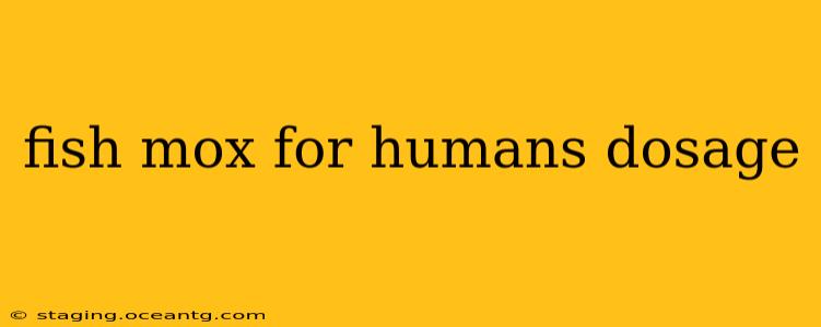 fish mox for humans dosage