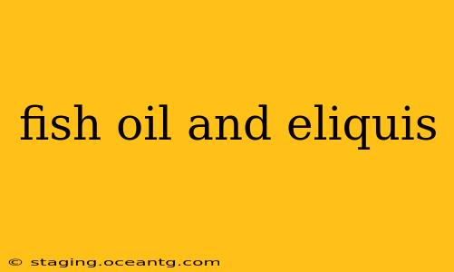 fish oil and eliquis