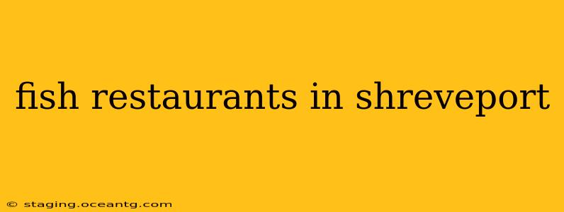 fish restaurants in shreveport
