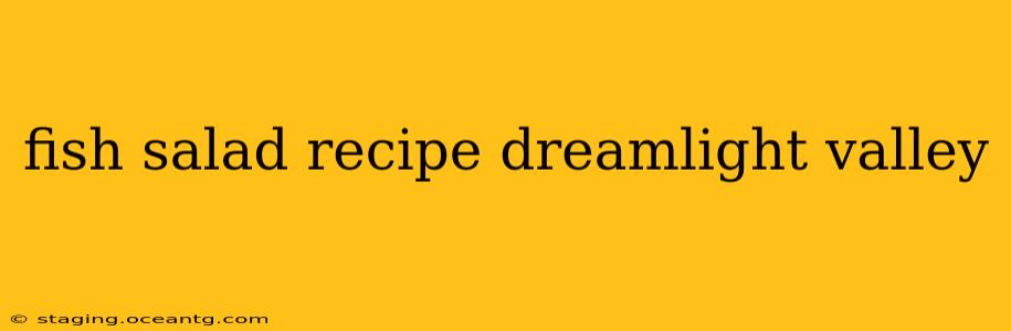 fish salad recipe dreamlight valley