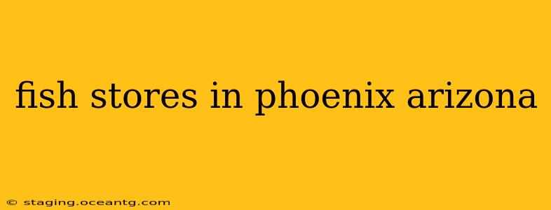 fish stores in phoenix arizona