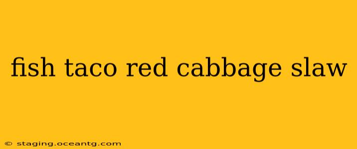 fish taco red cabbage slaw
