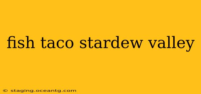 fish taco stardew valley