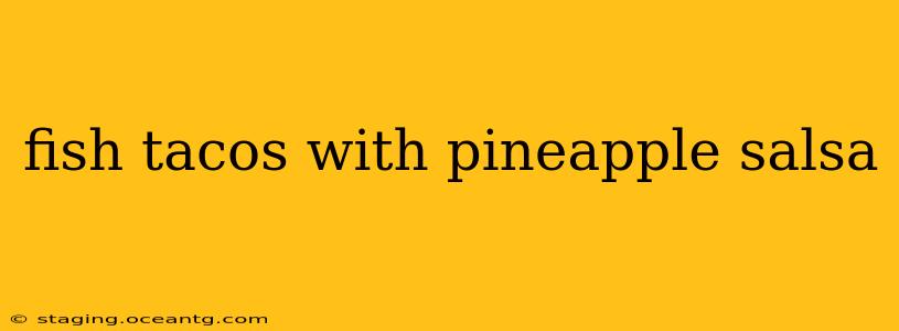 fish tacos with pineapple salsa
