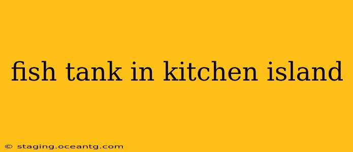 fish tank in kitchen island
