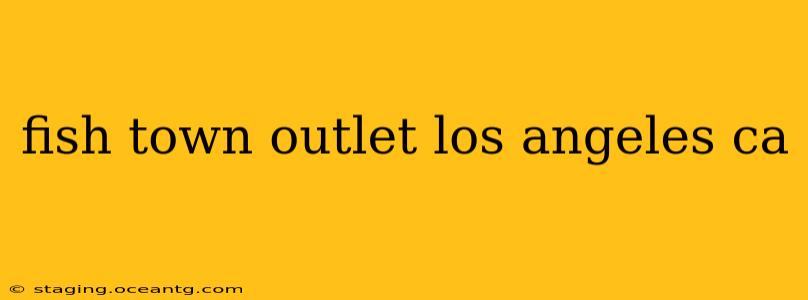 fish town outlet los angeles ca