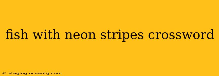 fish with neon stripes crossword