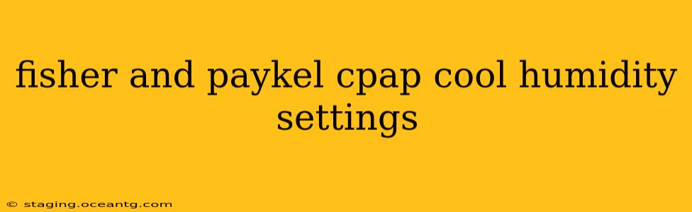 fisher and paykel cpap cool humidity settings