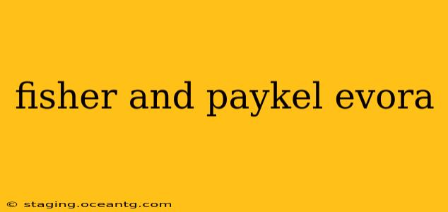 fisher and paykel evora