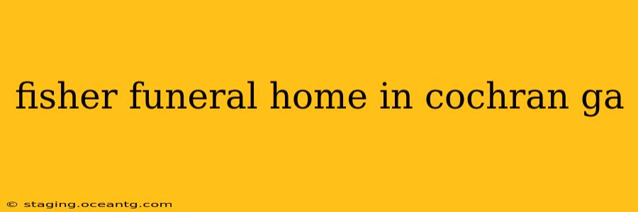 fisher funeral home in cochran ga