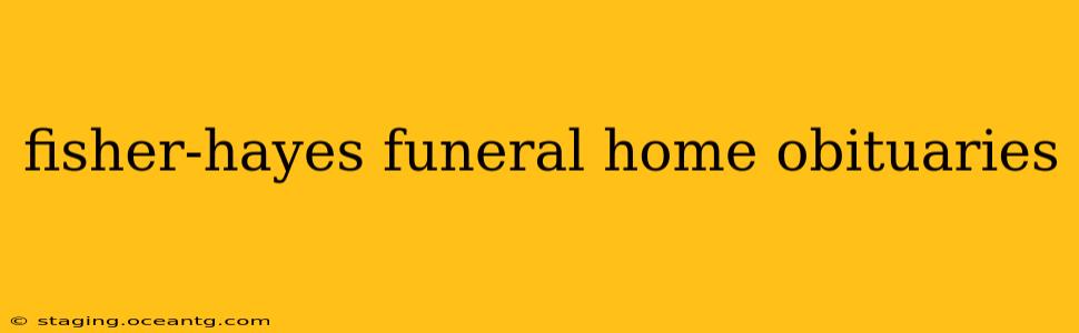 fisher-hayes funeral home obituaries