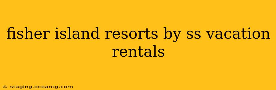 fisher island resorts by ss vacation rentals