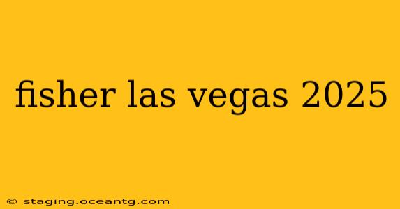 fisher las vegas 2025