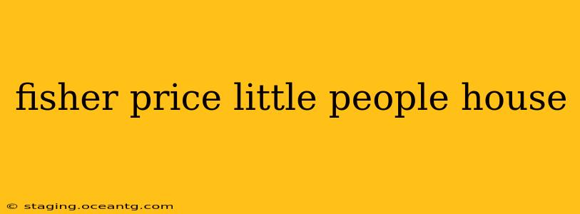 fisher price little people house