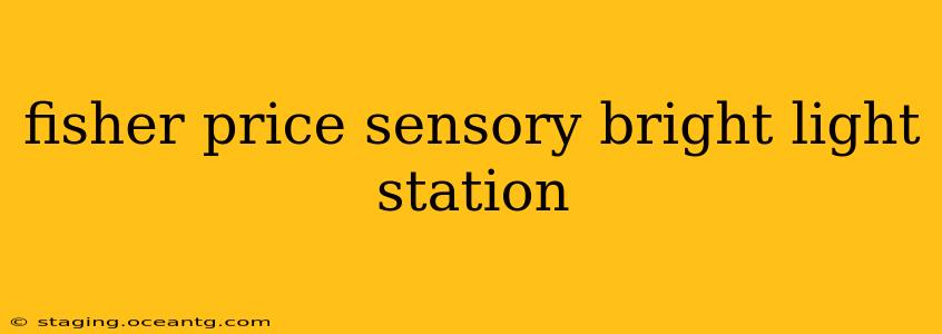 fisher price sensory bright light station