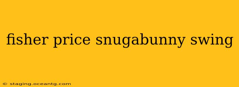 fisher price snugabunny swing