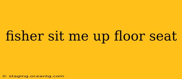 fisher sit me up floor seat