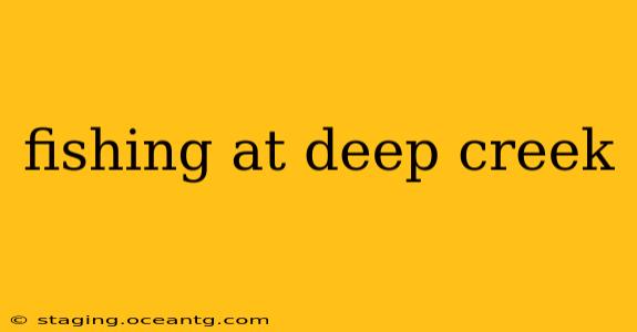 fishing at deep creek