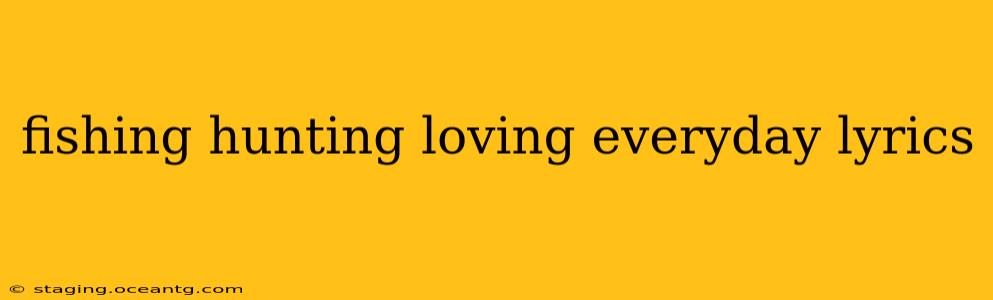 fishing hunting loving everyday lyrics