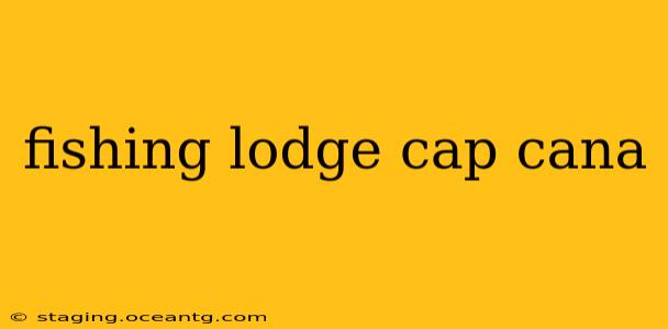 fishing lodge cap cana