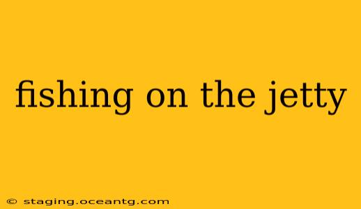 fishing on the jetty