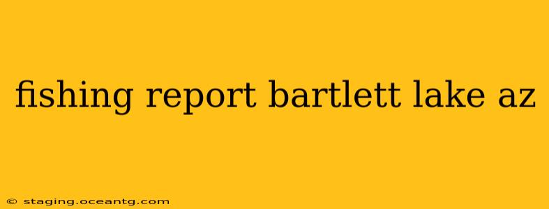 fishing report bartlett lake az