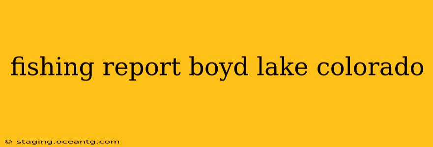 fishing report boyd lake colorado