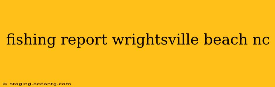 fishing report wrightsville beach nc
