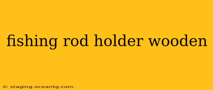 fishing rod holder wooden