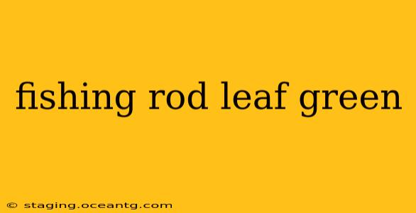fishing rod leaf green