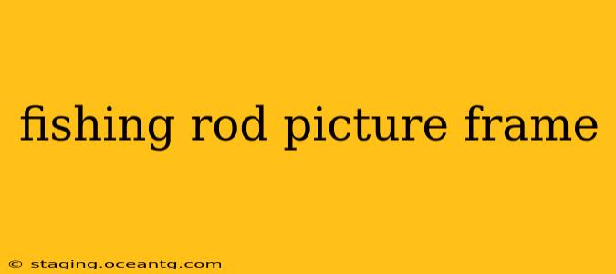 fishing rod picture frame
