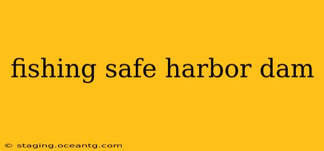 fishing safe harbor dam
