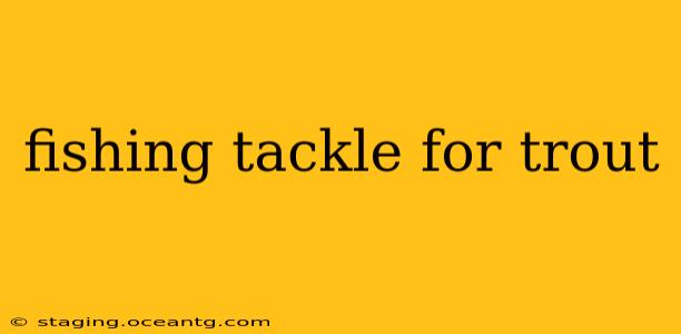 fishing tackle for trout