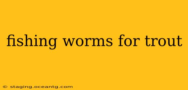 fishing worms for trout