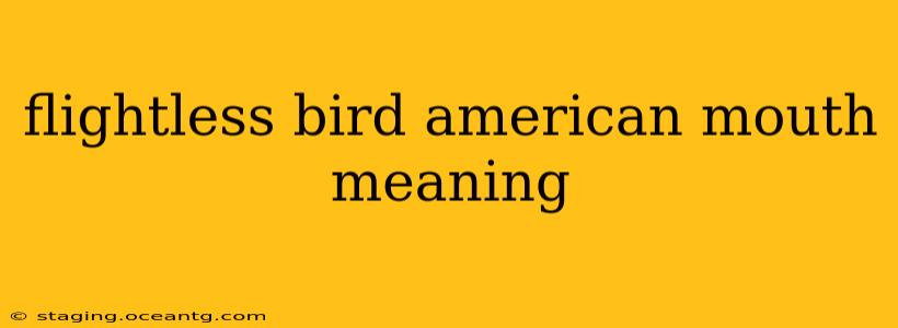 flightless bird american mouth meaning