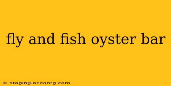 fly and fish oyster bar