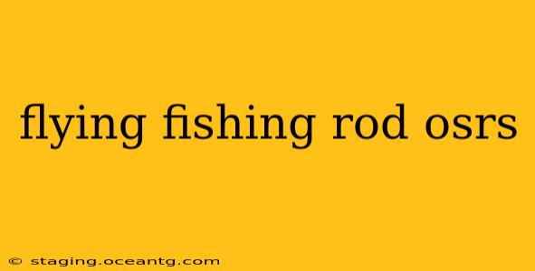 flying fishing rod osrs