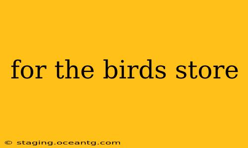 for the birds store