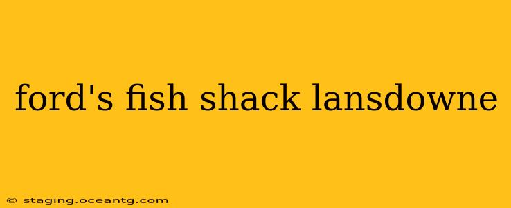 ford's fish shack lansdowne