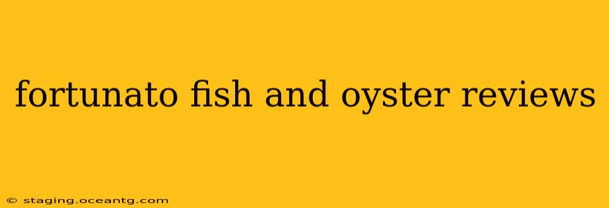 fortunato fish and oyster reviews