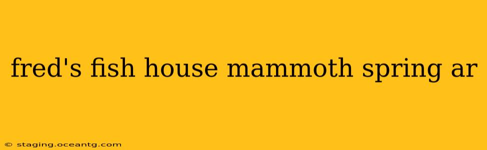 fred's fish house mammoth spring ar