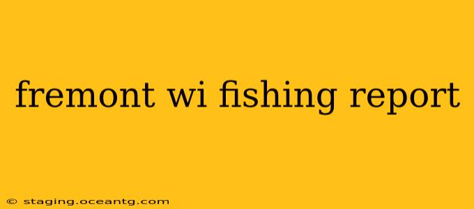 fremont wi fishing report