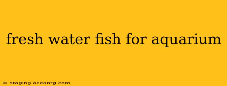 fresh water fish for aquarium
